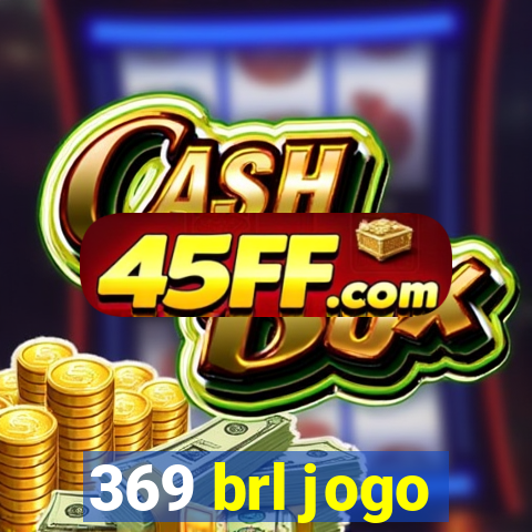369 brl jogo